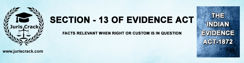 Section - 13 of Evidence Act - Facts relevant when right or custom is in question